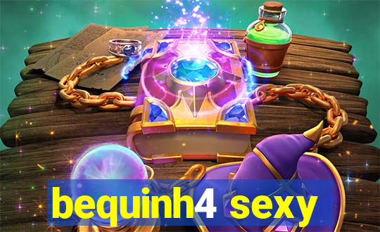 bequinh4 sexy